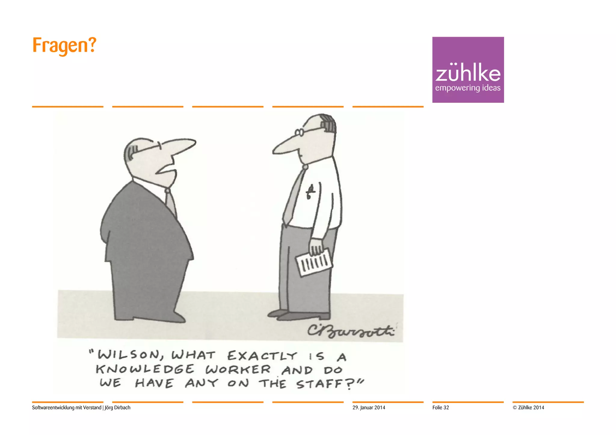 Fragen?

Softwareentwicklung mit Verstand | Jörg Dirbach

29. Januar 2014

Folie 32

© Zühlke 2014

 