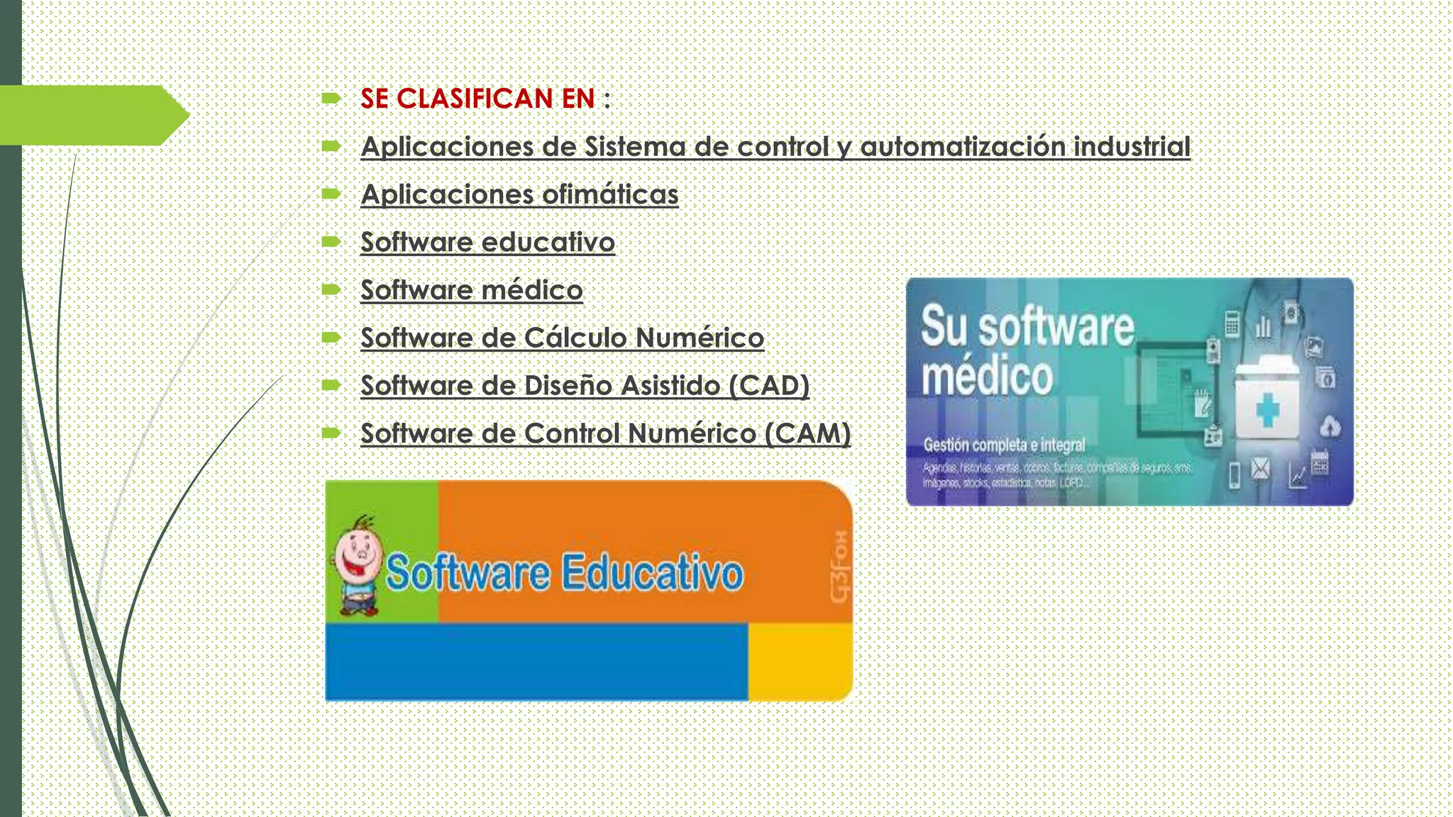  SE CLASIFICAN EN :
 Aplicaciones de Sistema de control y automatización industrial
 Aplicaciones ofimáticas
 Software educativo
 Software médico
 Software de Cálculo Numérico
 Software de Diseño Asistido (CAD)
 Software de Control Numérico (CAM)
 