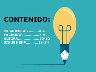 MISKUENTAS……….4-6
MICROSIP……………7-9
ALEGRA……………….10-12
SINUBE ERP………..13-14
 