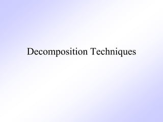 Decomposition Techniques
 