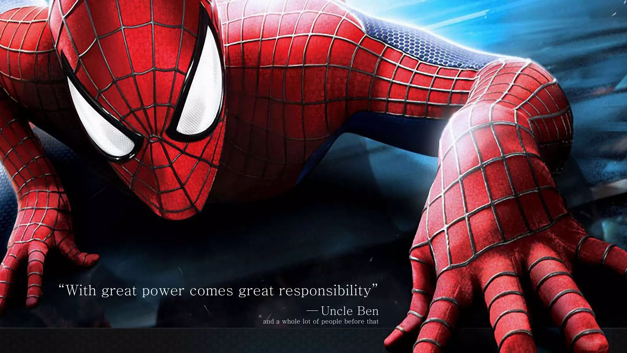 “With great power comes great responsibility”
— Uncle Ben
and a whole lot of people before that
 