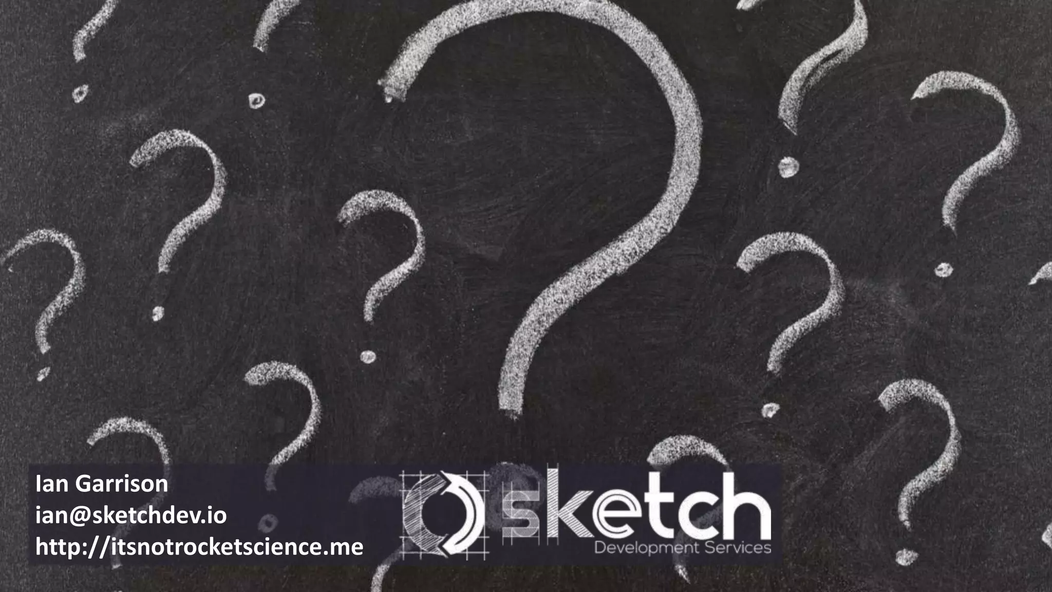 Ian Garrison
ian@sketchdev.io
http://itsnotrocketscience.me
 