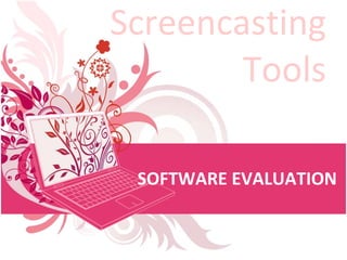 Screencasting Tools SOFTWARE EVALUATION 