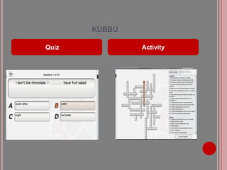 KUBBU

Quiz           Activity
 