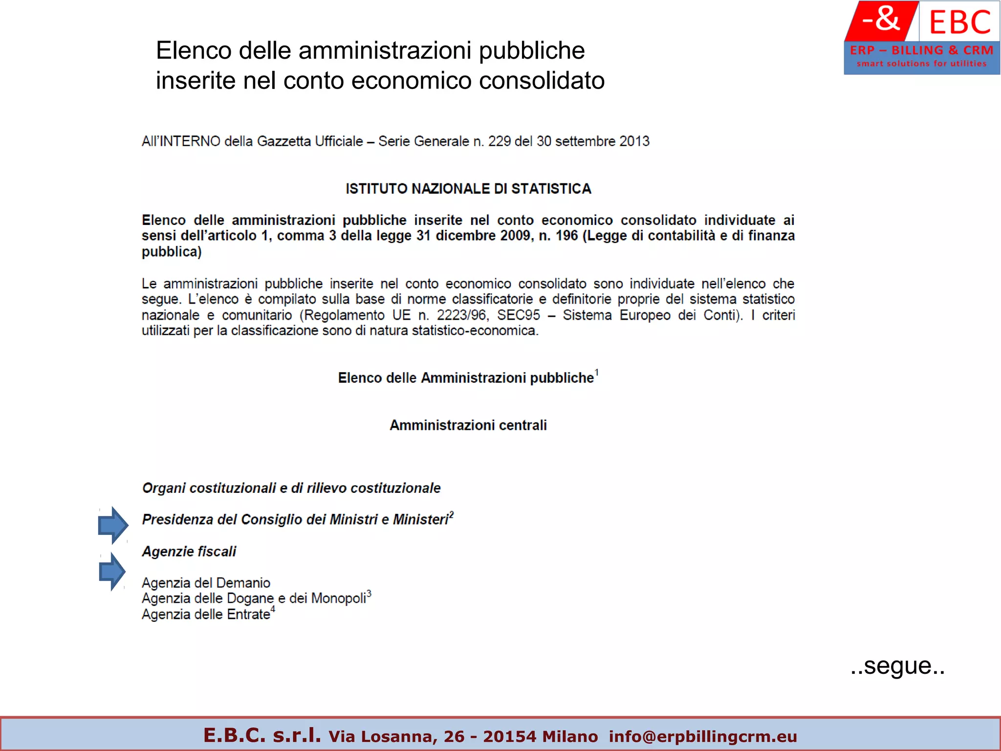 Elenco delle amministrazioni pubbliche
inserite nel conto economico consolidato
..segue..
E.B.C. s.r.l. Via Losanna, 26 - 20154 Milano info@erpbillingcrm.eu
 