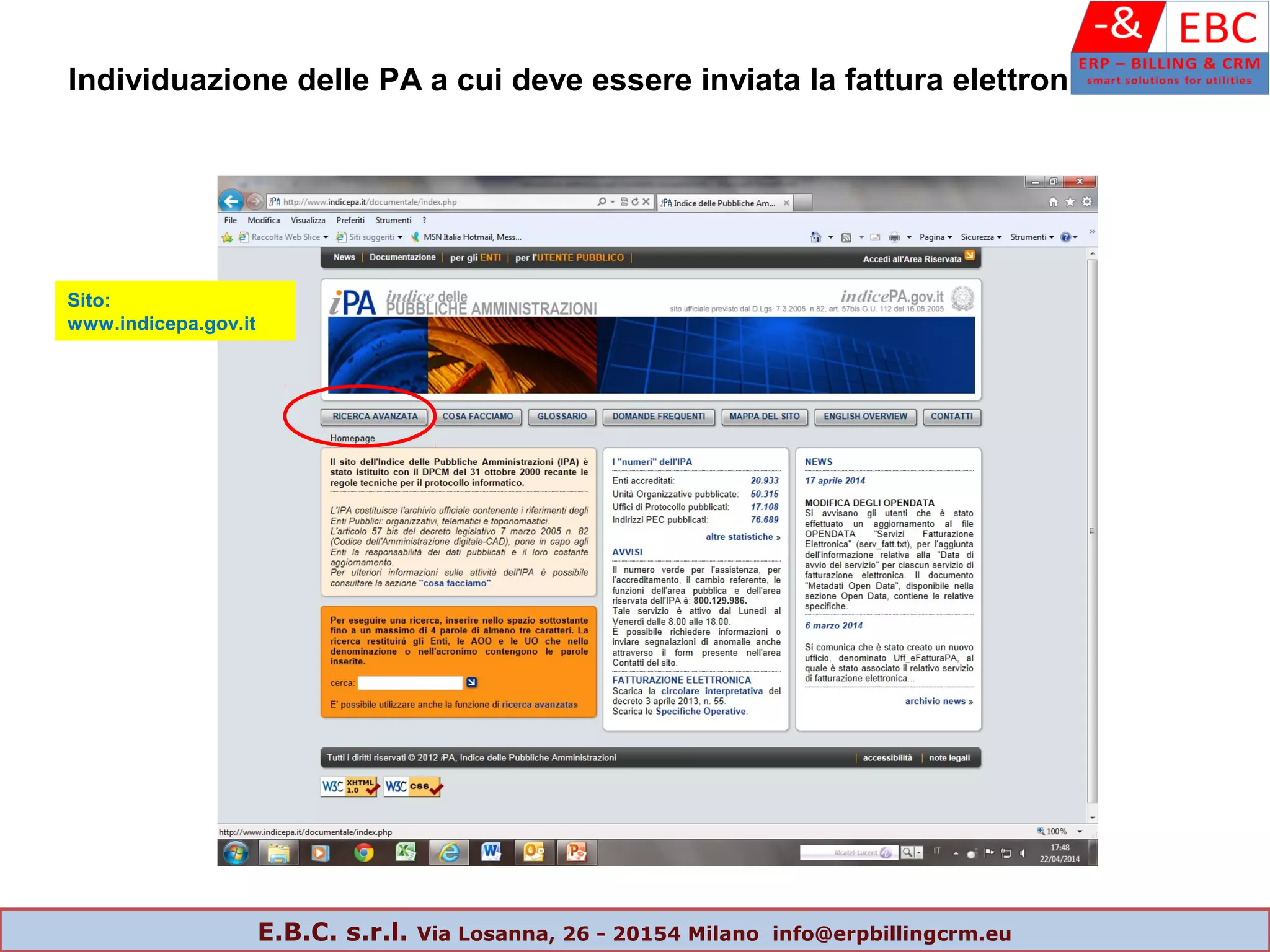 Individuazione delle PA a cui deve essere inviata la fattura elettronica
Sito:
www.indicepa.gov.it
E.B.C. s.r.l. Via Losanna, 26 - 20154 Milano info@erpbillingcrm.eu
 