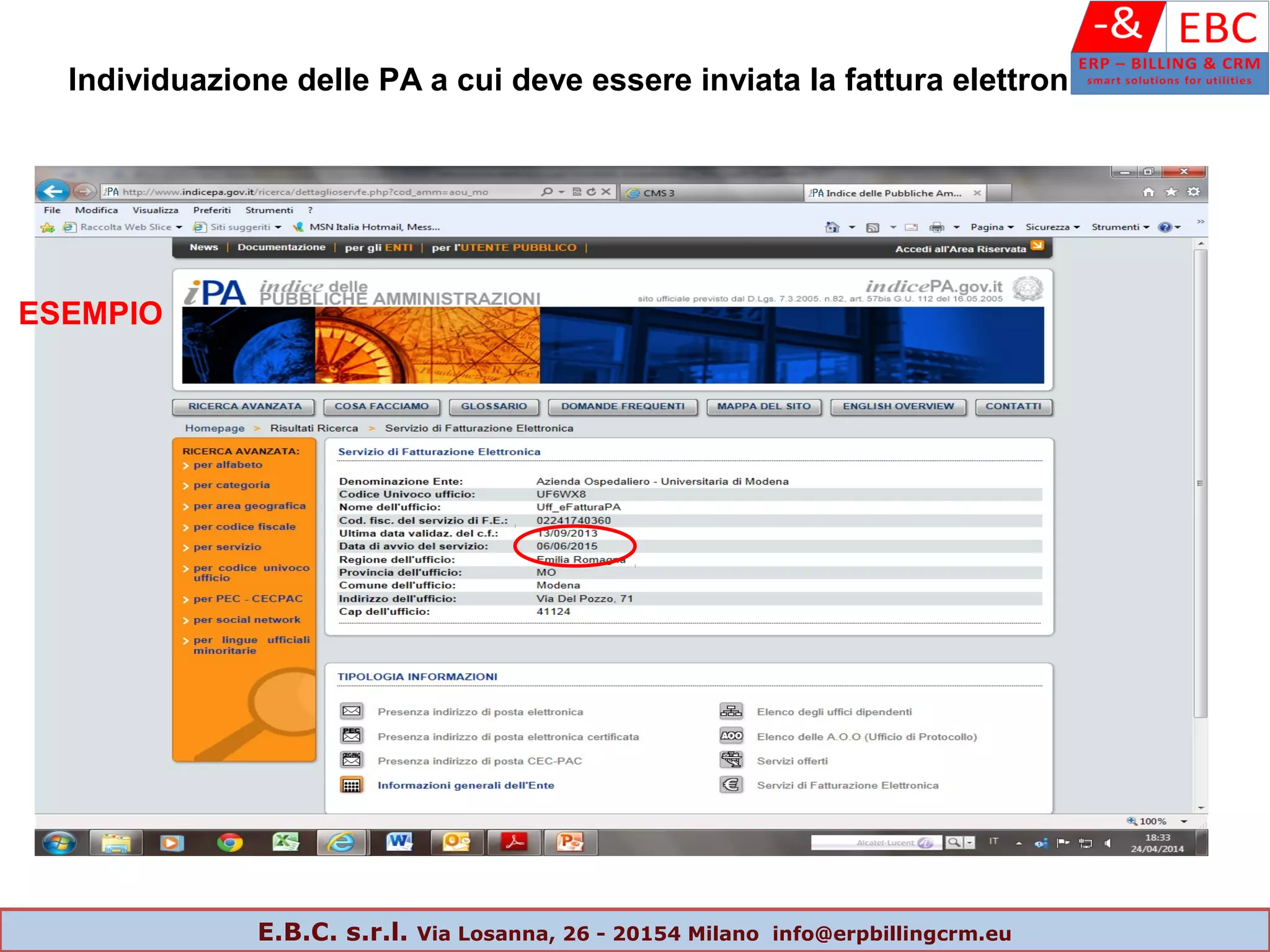 ESEMPIO
Individuazione delle PA a cui deve essere inviata la fattura elettronica
E.B.C. s.r.l. Via Losanna, 26 - 20154 Milano info@erpbillingcrm.eu
 