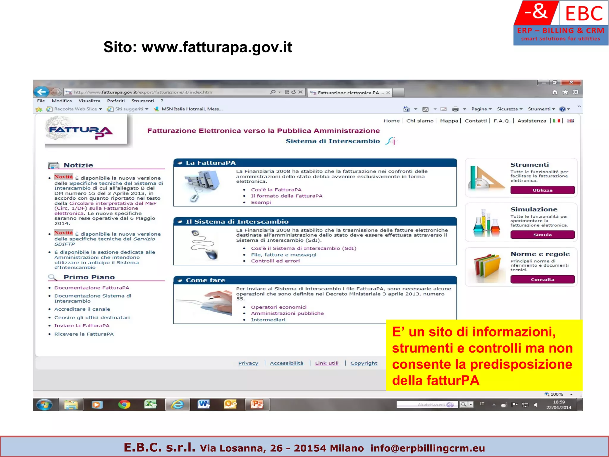E’ un sito di informazioni,
strumenti e controlli ma non
consente la predisposizione
della fatturPA
Sito: www.fatturapa.gov.it
E.B.C. s.r.l. Via Losanna, 26 - 20154 Milano info@erpbillingcrm.eu
 