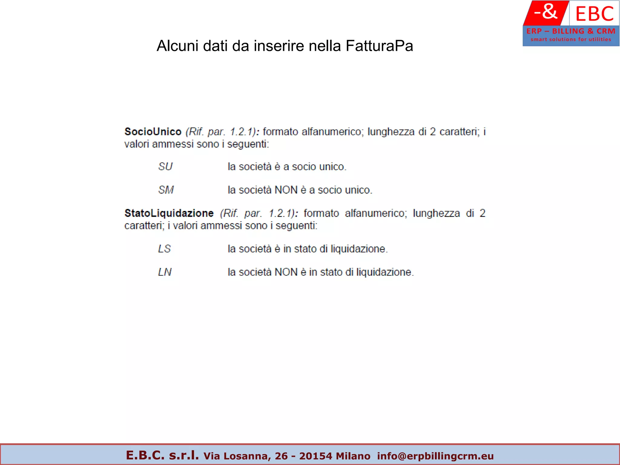 Alcuni dati da inserire nella FatturaPa
E.B.C. s.r.l. Via Losanna, 26 - 20154 Milano info@erpbillingcrm.eu
 