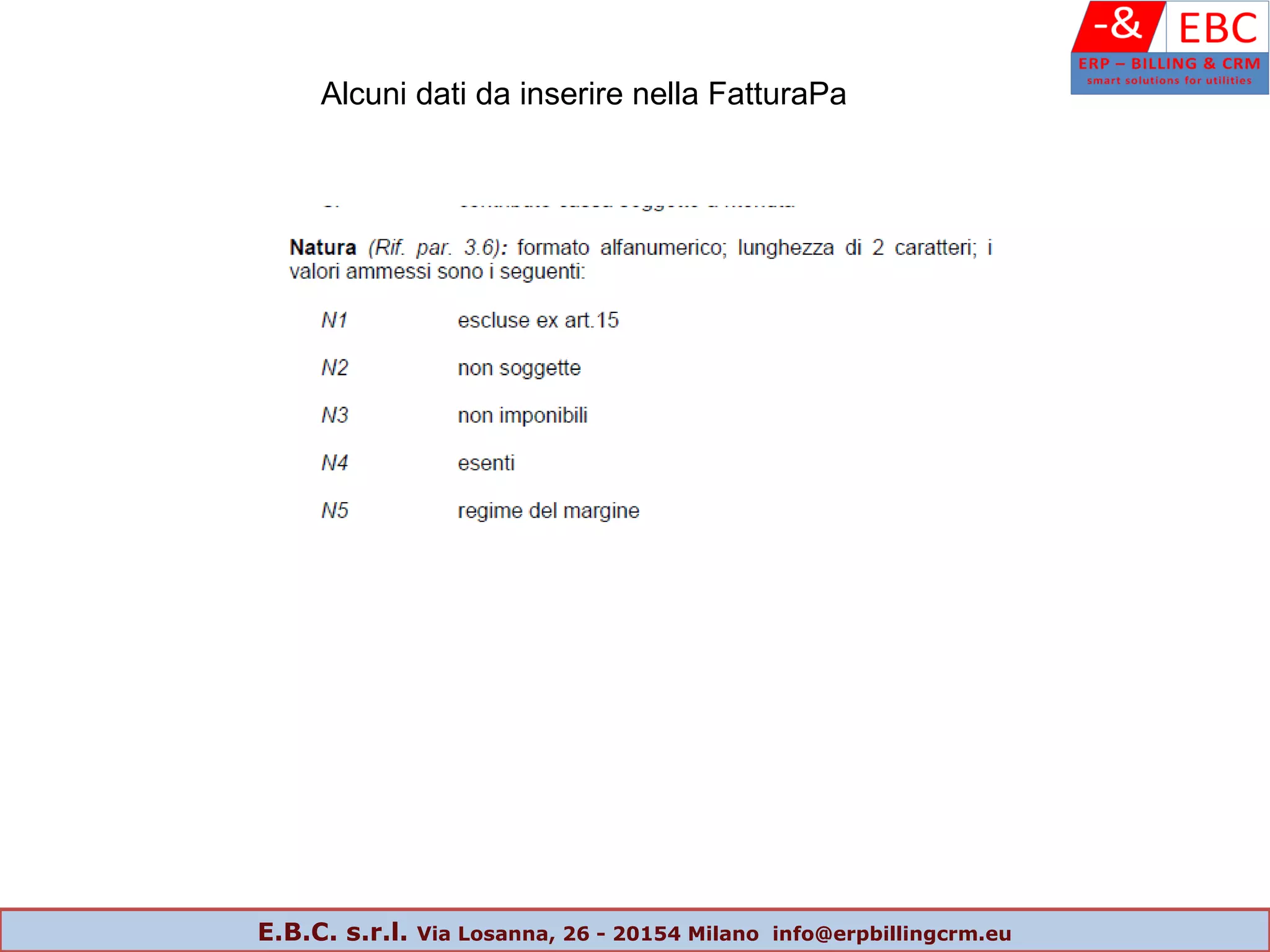 Alcuni dati da inserire nella FatturaPa
E.B.C. s.r.l. Via Losanna, 26 - 20154 Milano info@erpbillingcrm.eu
 
