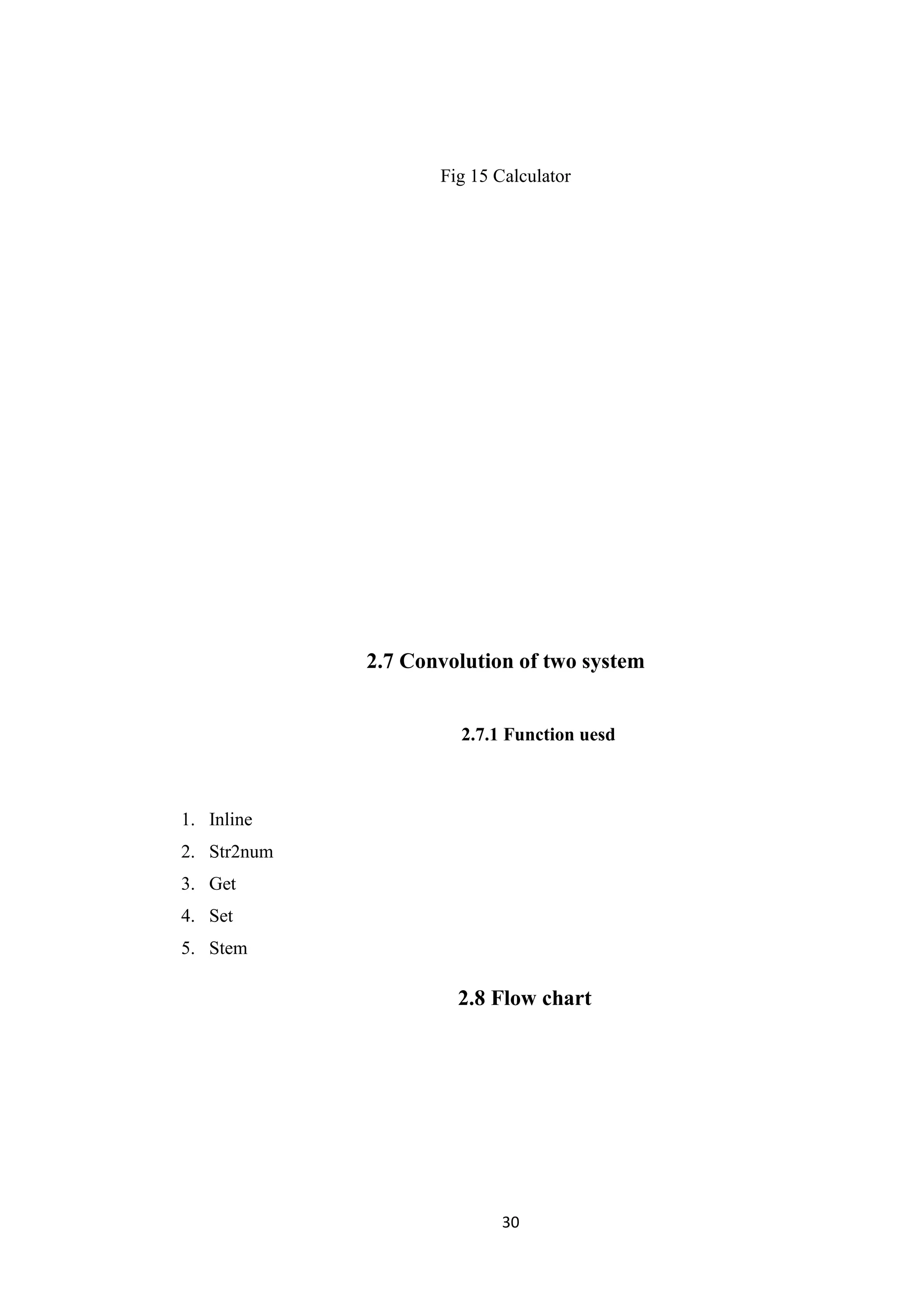 30 Fig 15 Calculator 2.7 Convolution of two system 2.7.1 Function uesd 1. Inline 2. Str2num 3. Get 4. Set 5. Stem 2.8 Flow chart 