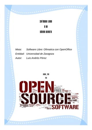 Software Libre
y de
Código Abierto
Mooc Software Libre: Ofimatica con OpenOffice
Entidad: Universidad de Zaragoza
Autor: Luis Andrés Pérez
Chincha_Perú
2016
 