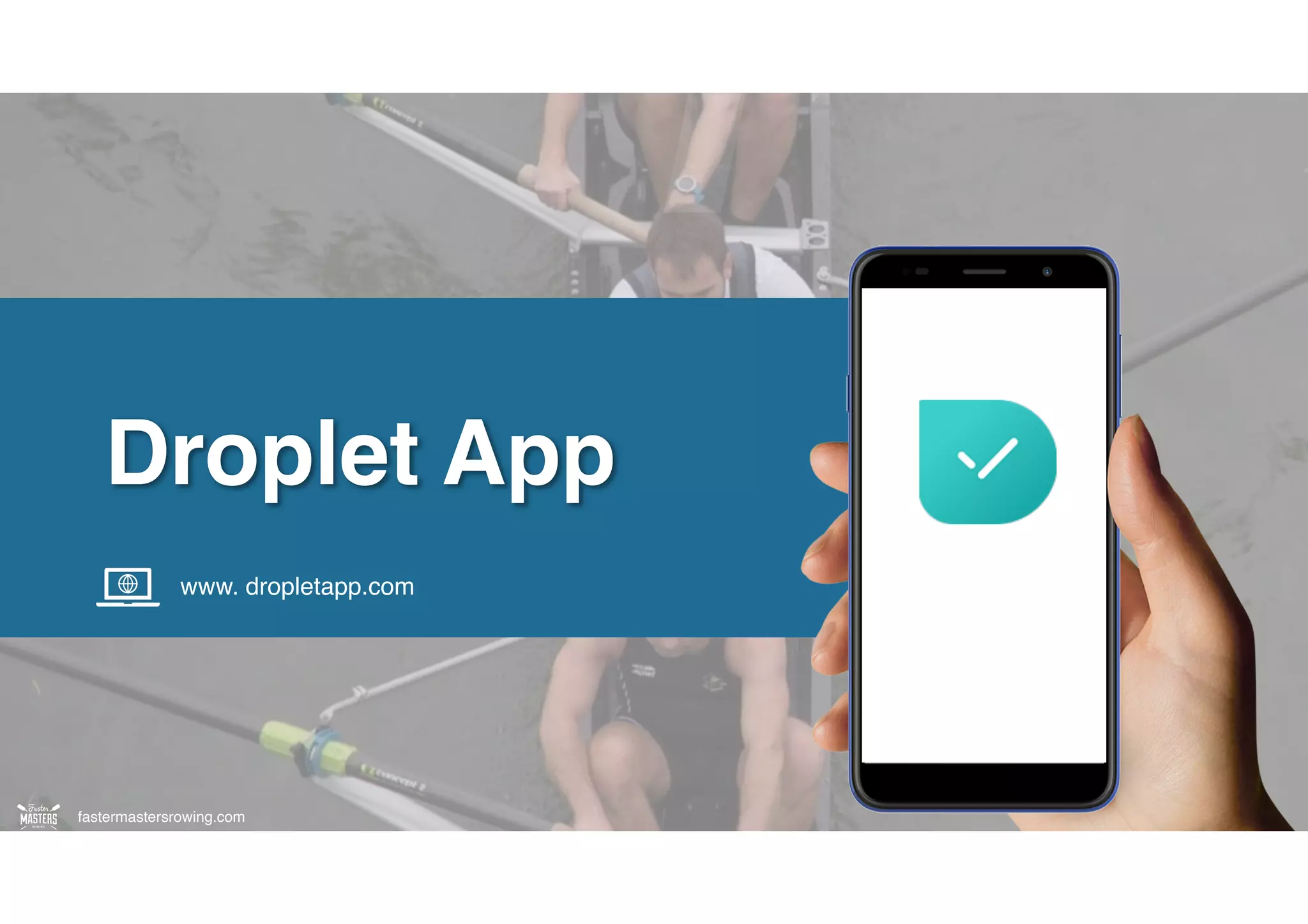 fastermastersrowing.com
fastermastersrowing.com
Droplet App
www. dropletapp.com
 
