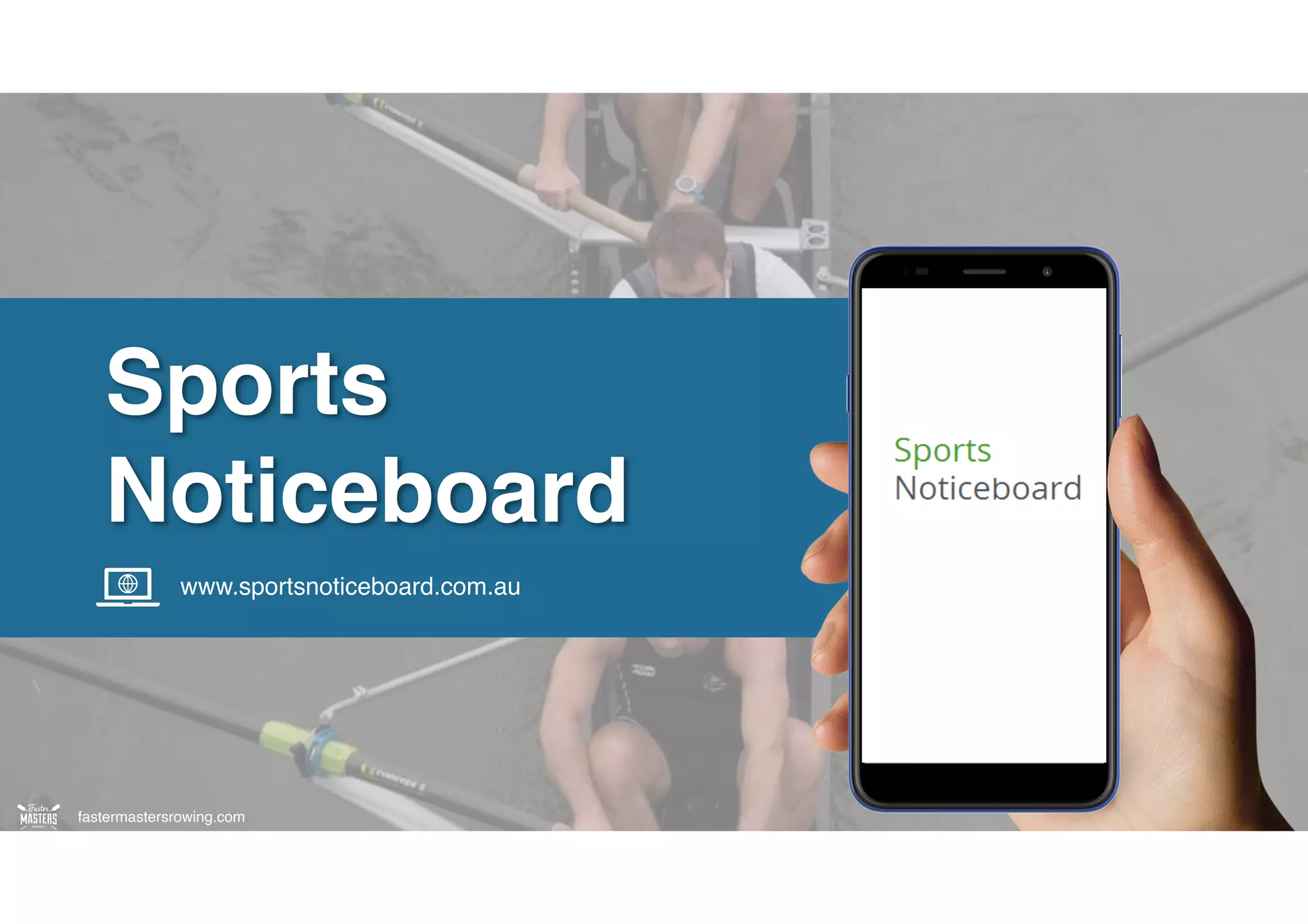 fastermastersrowing.com
fastermastersrowing.com
Sports
Noticeboard
www.sportsnoticeboard.com.au
 