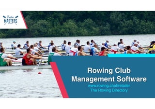 fastermastersrowing.com
w w w . d c s c p a . c o m
Rowing Club
Management Software
www.rowing.chat/retailer
The Rowing Directory
 