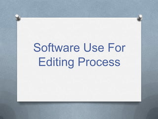 Software Use For
Editing Process

 