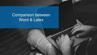 Comparison between
Word & Latex
 