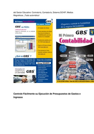 del Sector Educativo: Contraloría, Contaduría, Sistema SCHIP, Medios
Magnéticos, ¡Todo automático!




Controle Fácilmente su Ejecución de Presupuestos de Gastos e
Ingresos
 