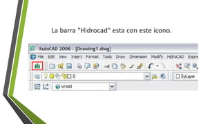 La barra "Hidrocad“ esta con este icono.
 