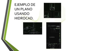 EJEMPLO DE
UN PLANO
USANDO
HIDROCAD.
 