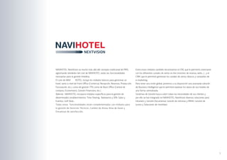 NAVIHOTEL NextVision va mucho más allá del concepto tradicional de PMS,             Entre estos módulos también encontramos el CRX, que le permitirá conectarse
aglutinando alrededor del core de NAVIHOTEL todas las funcionalidades               con los diferentes canales de venta on-line (motores de reserva, webs…), y el
necesarias para la gestión hotelera.                                                CRM, que le permitirá gestionar los canales de venta clásicos y campañas de
El core de NAVI       HOTEL incluye los módulos básicos para gestionar un           e-marketing.
hotel, tanto a nivel de Front Office (Comercial, Recepción, Reservas, Producción,   Para tener una visión global, ponemos a su disposición una avanzada solución
Facturación, etc.), como de gestión TPV, como de Back Office (Central de            de Business Intelligence que le permitirá explotar los datos de sus hoteles de
compras, Economatos, Gestión Financiera, etc.).                                     una forma centralizada.
Además NAVIHOTEL incorpora módulos específicos para la gestión de                   Sistemas de Gestión busca cubrir todas las necesidades de sus clientes y
determinados establecimientos: Time Sharing, Balnearios y SPA, Salas y              por ello se han integrado en NAVIHOTEL NextVision diversas soluciones para
Eventos, Golf Desk…                                                                 Intranets y Gestión Documental, Gestión de nóminas y RRHH, Gestión de
Todas estas funcionalidades están complementadas con módulos para                   turnos y Soluciones de movilidad.
la gestión de Servicios Técnicos, Cambio de divisa, Ama de llaves y
Encuestas de satisfacción.




                                                                                                                                                                     7
 