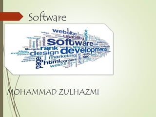 Software
MOHAMMAD ZULHAZMI
 