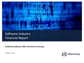 Software Industry
Financial Report
Traditional Software, SAAS, and Internet Coverage
November 3, 2016
 