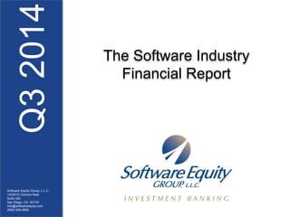 Q32014
Software Equity Group, L.L.C.
12220 El Camino Real
Suite 320
San Diego, CA 92130
info@softwareequity.com
(858) 509-2800
The Software Industry
Financial Report
 