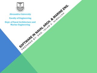 Alexandria University
Faculty of Engineering
Dept. of Naval Architecture and
Marine Engineering
 