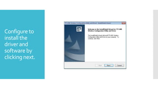Configure to
install the
driver and
software by
clicking next.

 