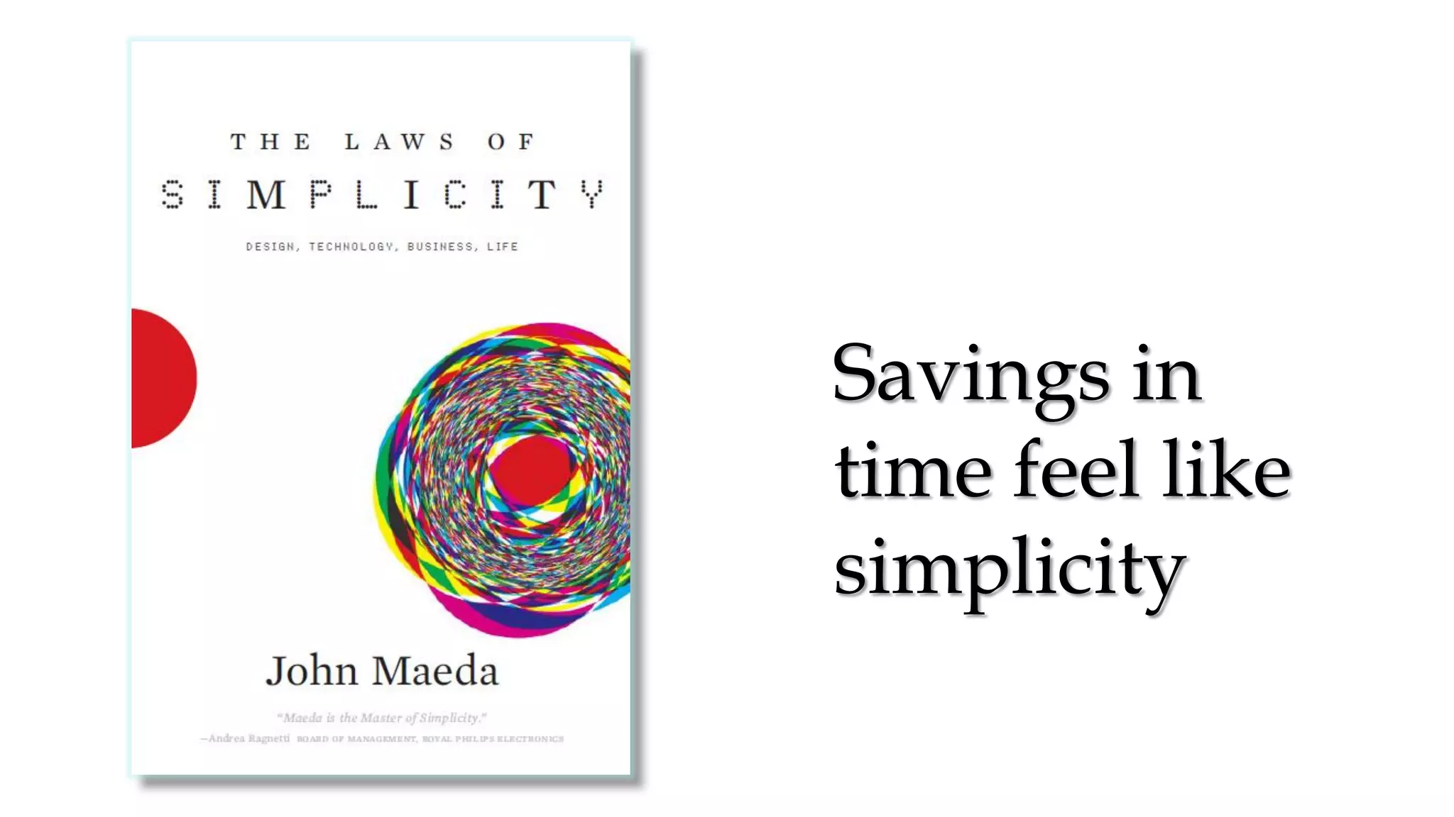 Savings in
time feel like
simplicity
 