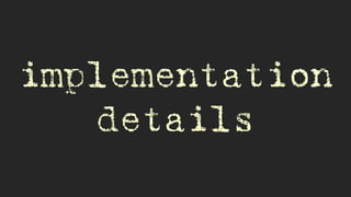 implementation
details
 