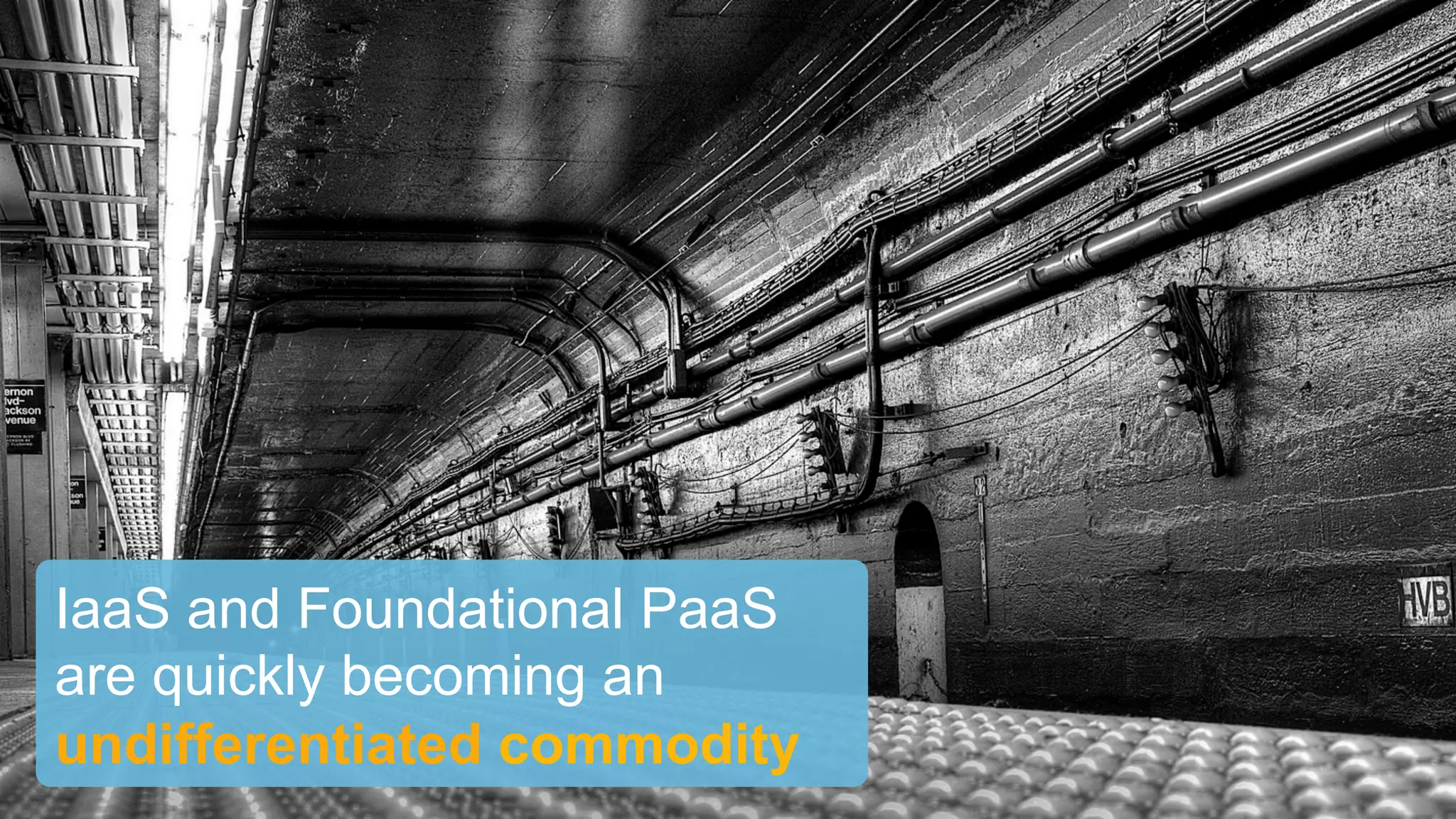 IaaS and Foundational PaaS
are quickly becoming an
undifferentiated commodity
 