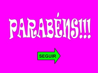 SEGUIR PARABÉNS!!!  
