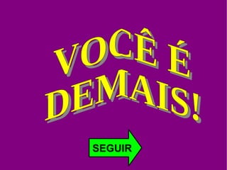 SEGUIR VOCÊ É DEMAIS!  