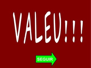 SEGUIR VALEU!!!  