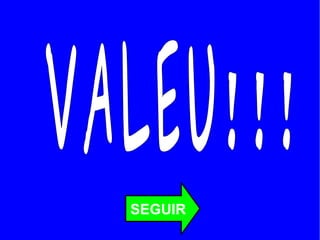 SEGUIR VALEU!!!  