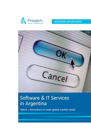 INVESTMENT OPPORTUNITIES




Software & IT Services
in Argentina
Talent + Innovation to meet global market needs
 