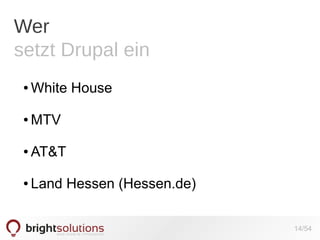 Wer
setzt Drupal ein
●

White House

●

MTV

●

AT&T

●

Land Hessen (Hessen.de)
14/54

 