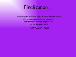 Finalizando … Si vos adquirís Software ilegal te podrá salir mas barato.. pero acordate que “lo barato sale caro”… esto te traerá severas consecuencias por eso siempre utiliza: SOFTWARE LEGAL  