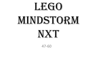 lego
mindstorm
NXT
47-60
 