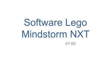 Software Lego
Mindstorm NXT
47-60
 