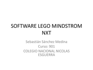 SOFTWARE LEGO MINDSTROM
NXT
Sebastián Sánchez Medina
Curso: 901
COLEGIO NACIONAL NICOLAS
ESGUERRA
 