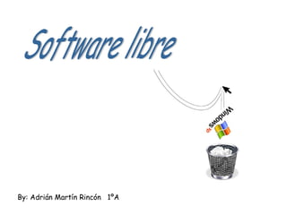 By: Adrián Martín Rincón  1ºA Software libre 