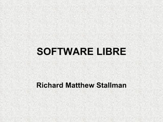 SOFTWARE LIBRE Richard Matthew Stallman 