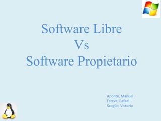 Software Libre Vs Software Propietario Aponte, Manuel Esteva, Rafael Scoglio, Victoria 