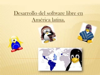 Desarrollo del software libre en América latina. 