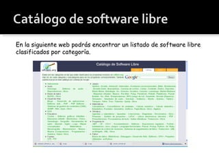 En la siguiente web podrás encontrar un listado de software libre clasificados por categoría. 