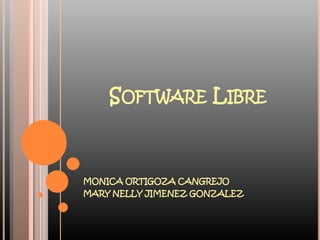 Software Libre MONICA ORTIGOZA CANGREJO MARY NELLY JIMENEZ GONZALEZ 