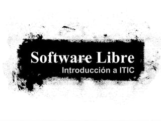 Introducción a ITIC Software Libre 